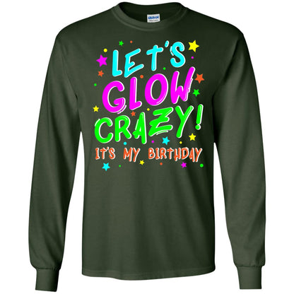 Lets Glow Crazy Its My Birthday Funny Cute B-day Party Shirt Forest Green