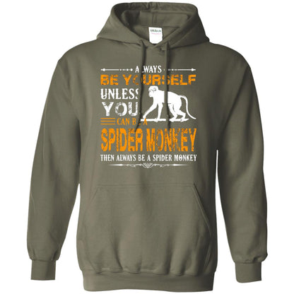 Always Be Yourself Unless You Can Be A Spider Monkey Military Green