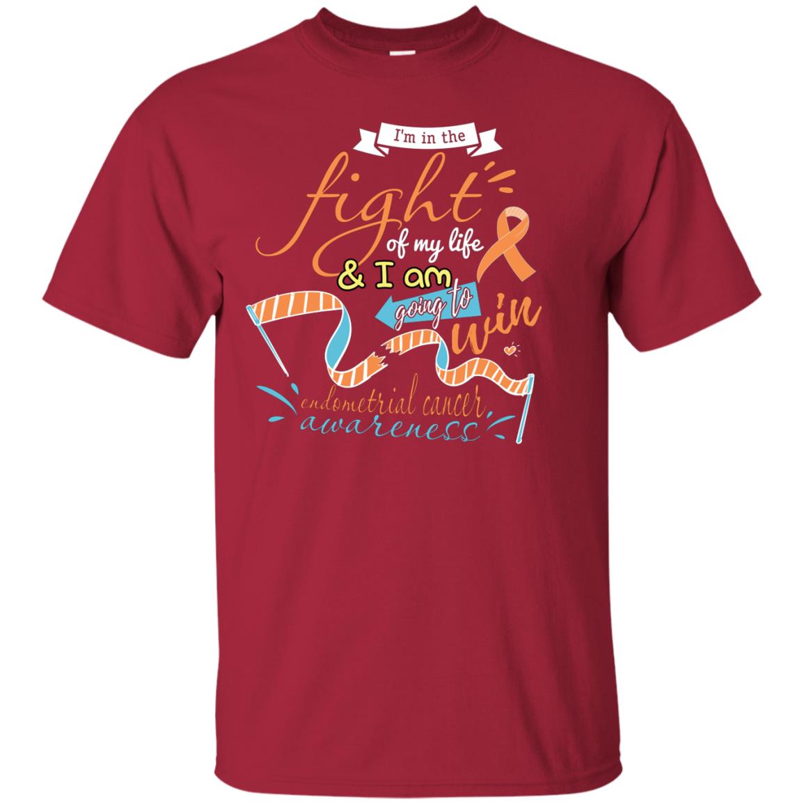 I'm In The Fight Of My Life And I Am Going To Win Endometrial Cancer Awareness Shirt Cardinal