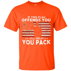 If This Flag Offends You I Willl Help You Pack Us Flag T-shirt