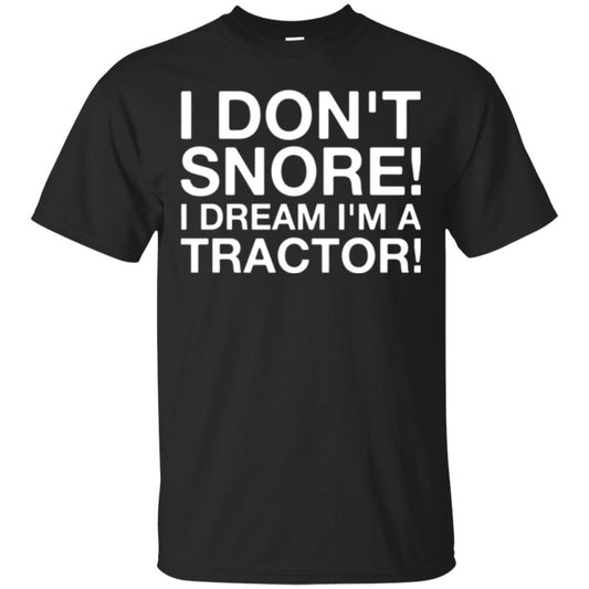 Tractor T-shirt I Don't Snore I Dream I'm A Tractor Black