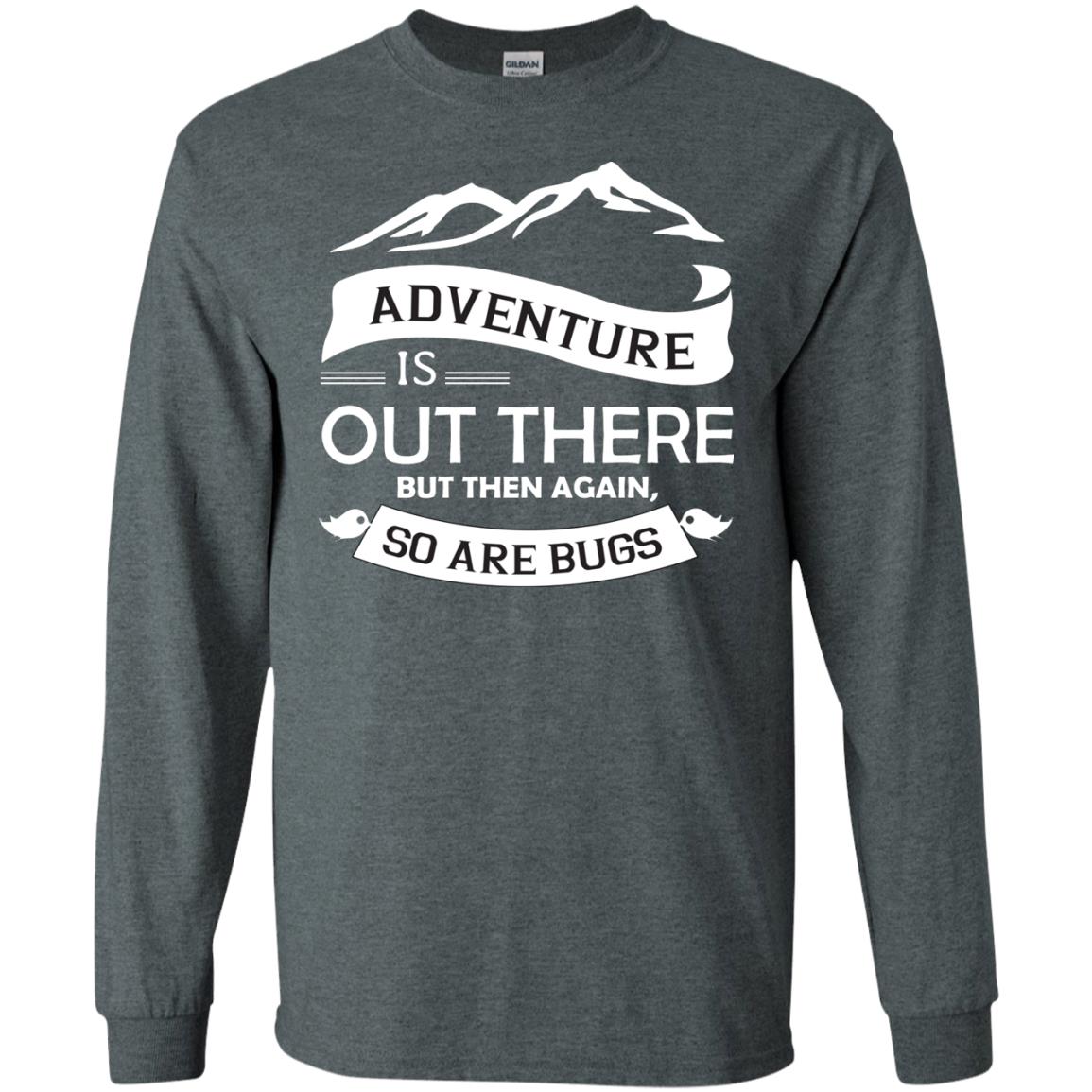 Adventure Is Out There But Then Again So Are Bugs Dark Heather