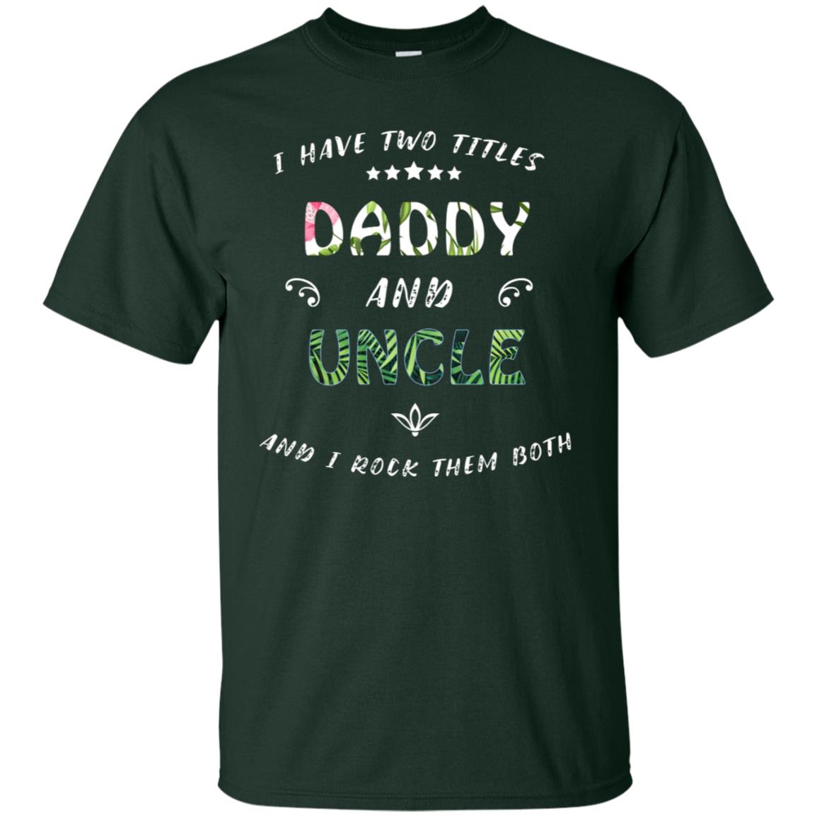 I Have Two Titles Daddy And Uncle Shirt Forest