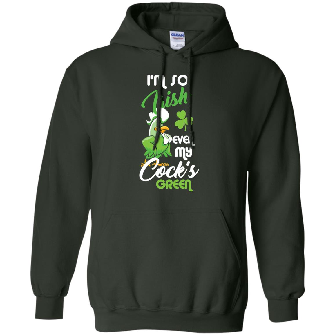 I'm So Irish Even My Cock's Green Saint Patrick's Day T-shirt Forest Green