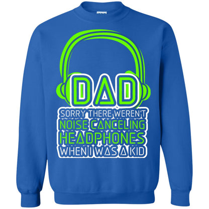 Dad Sorry There Weren_t Noise Canceling Headphones When I Was A Kid Royal