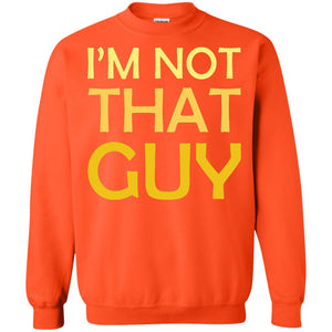 I'm Not That Guy ShirtG180 Gildan Crewneck Pullover Sweatshirt 8 oz.