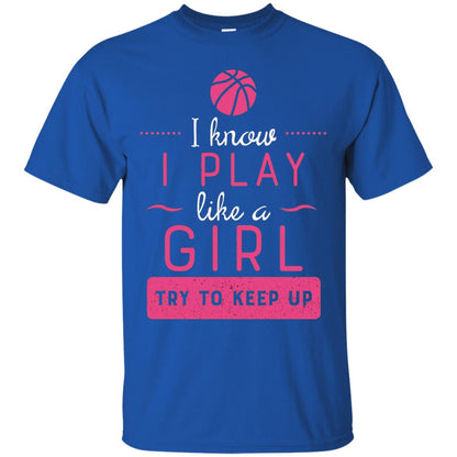 Basketball Shirt -girls Play Like A Girl Try To Keep Up Royal