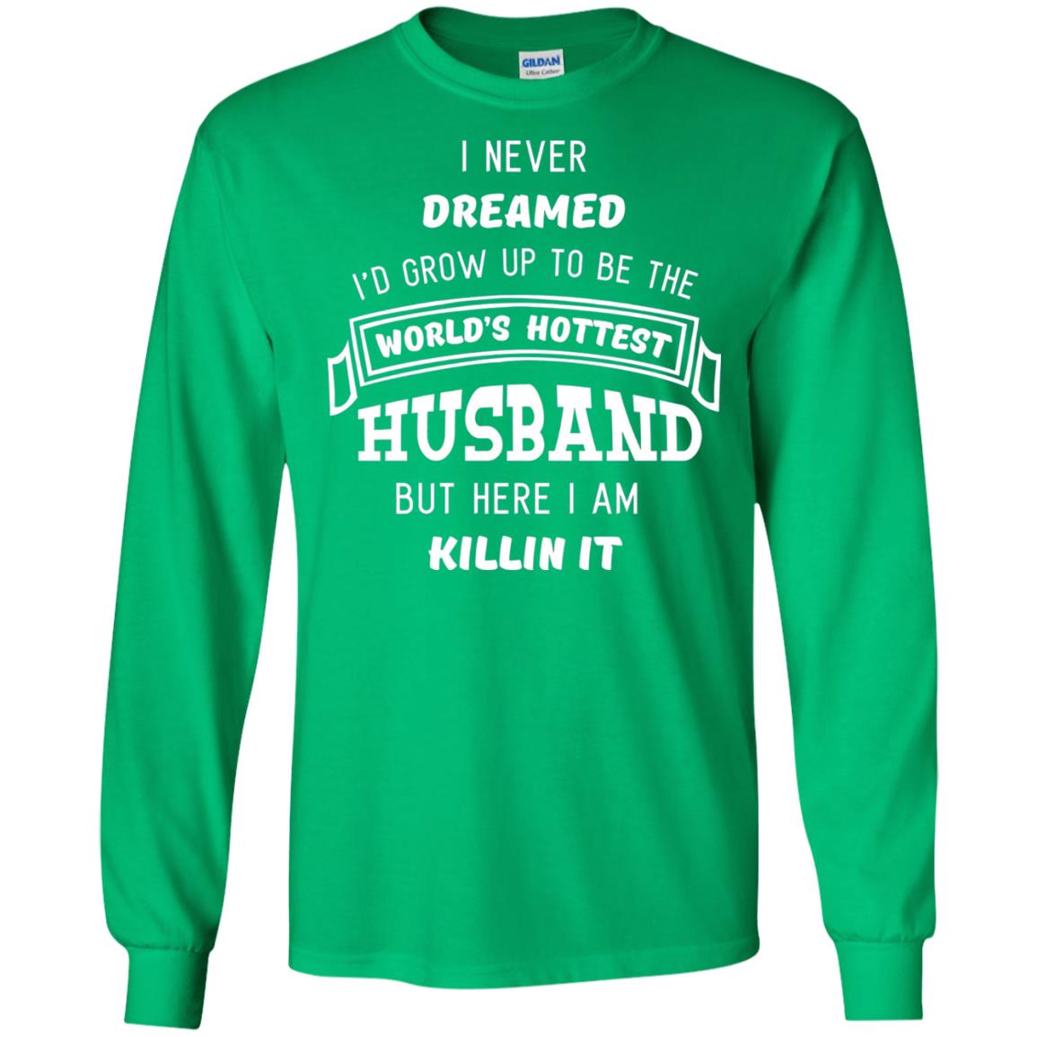 I Would Grow Up To Be The Worlds Hottest Husband Irish Green
