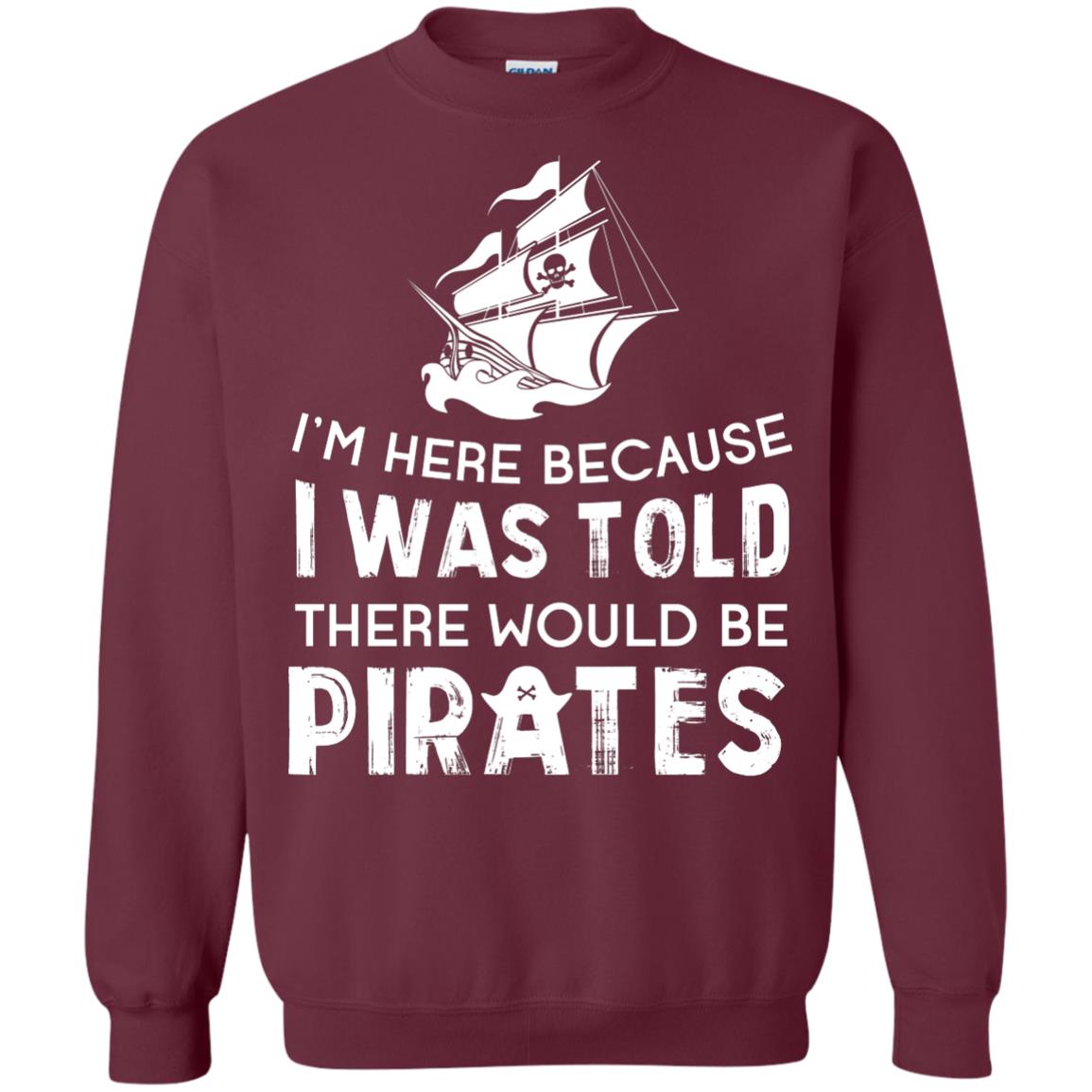 Pirate Captain T-shirt I’m Here Because I Was Told There Would Be Pirates Maroon