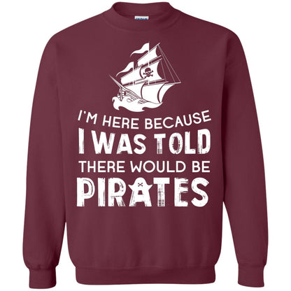 Pirate Captain T-shirt I’m Here Because I Was Told There Would Be Pirates Maroon