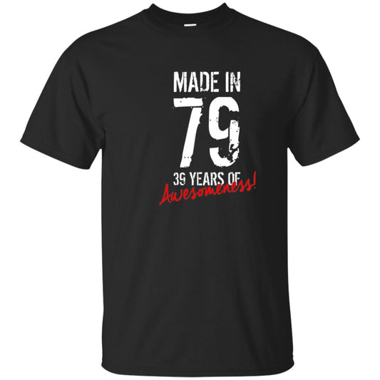 Made In 79 39 Years Of Awesomeness 39th Birthday T-shirt Black