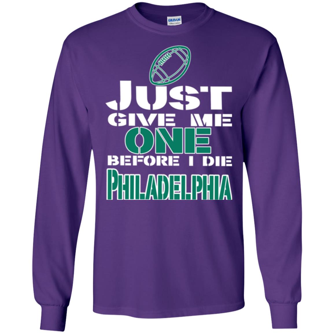 Football Lover T-shirt Just Give Me One Before I Die Philadelphia Purple