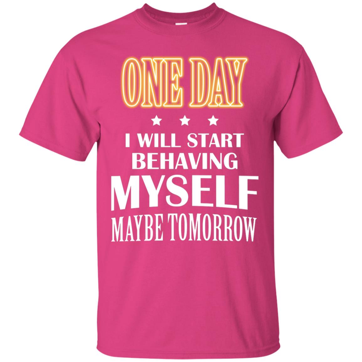 One Day I Will Start Behaving Myself Maybe Tomorrow Shirt Heliconia