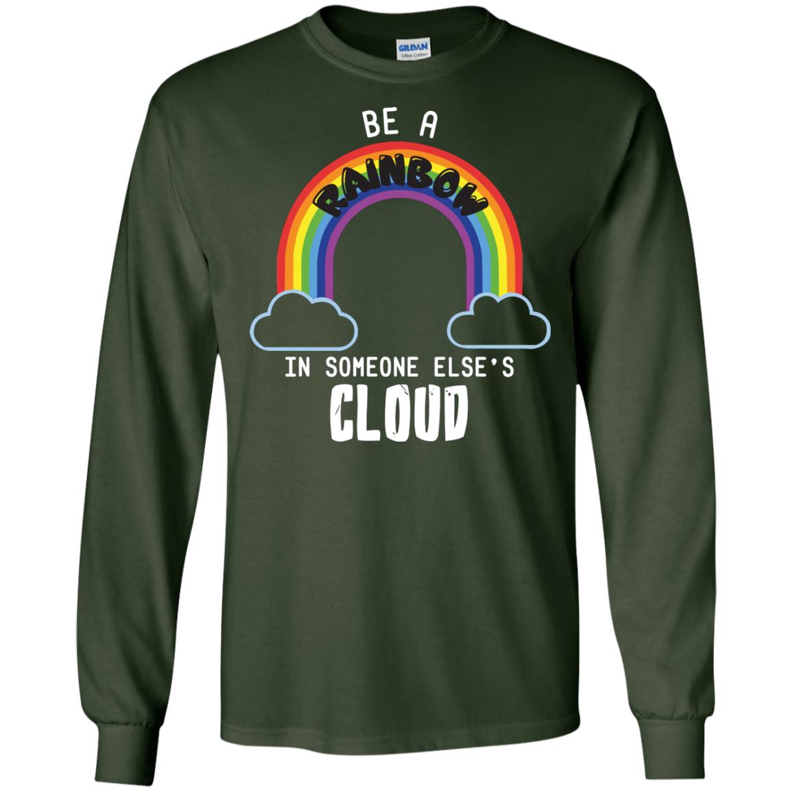 Be A Rainbow In Someone Else_s Cloud Shirt Forest Green