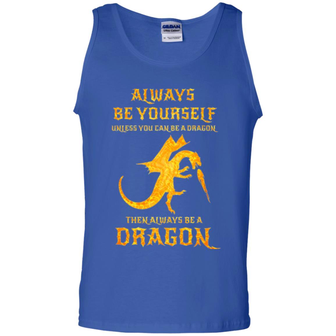 Dragon T-shirt Always Be Yourself Unless You Can Be A Dragon Royal