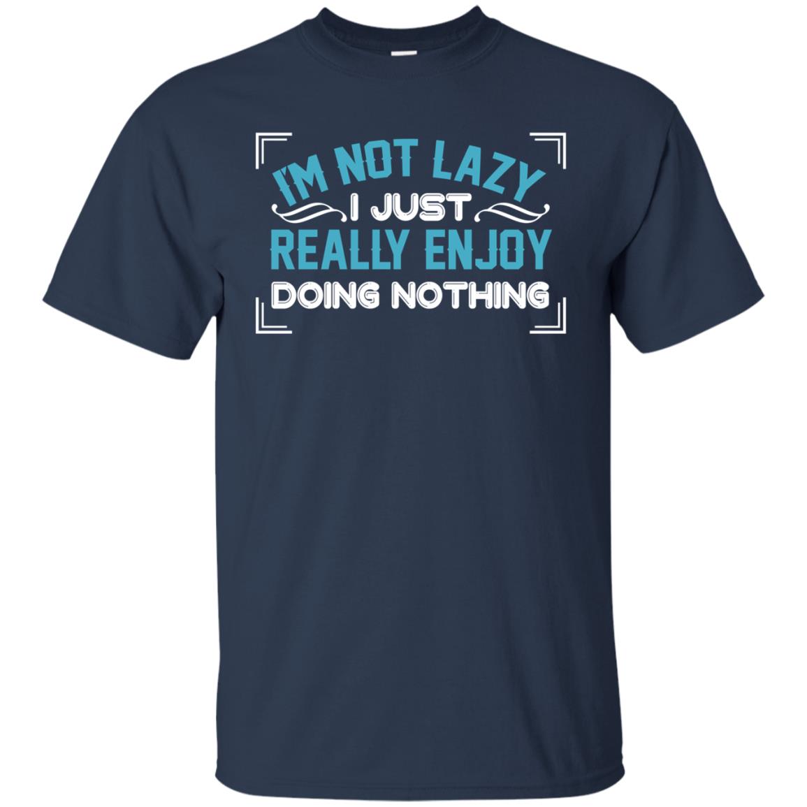 I'm Not Lazy I Just Doing Nothing Shirt Navy