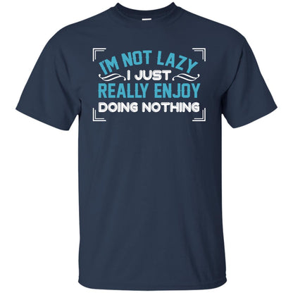 I'm Not Lazy I Just Doing Nothing Shirt Navy