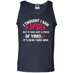 I Thought I Saw A Spider But It Was Just A Piece Of Yarn It’s Dead Yarn Now Funny Spider T-shirtG220 Gildan 100% Cotton Tank Top