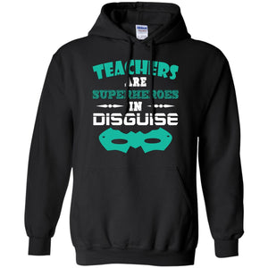 Teachers Are Superheroes In Disguise Movie Lover T-shirtG185 Gildan Pullover Hoodie 8 oz.