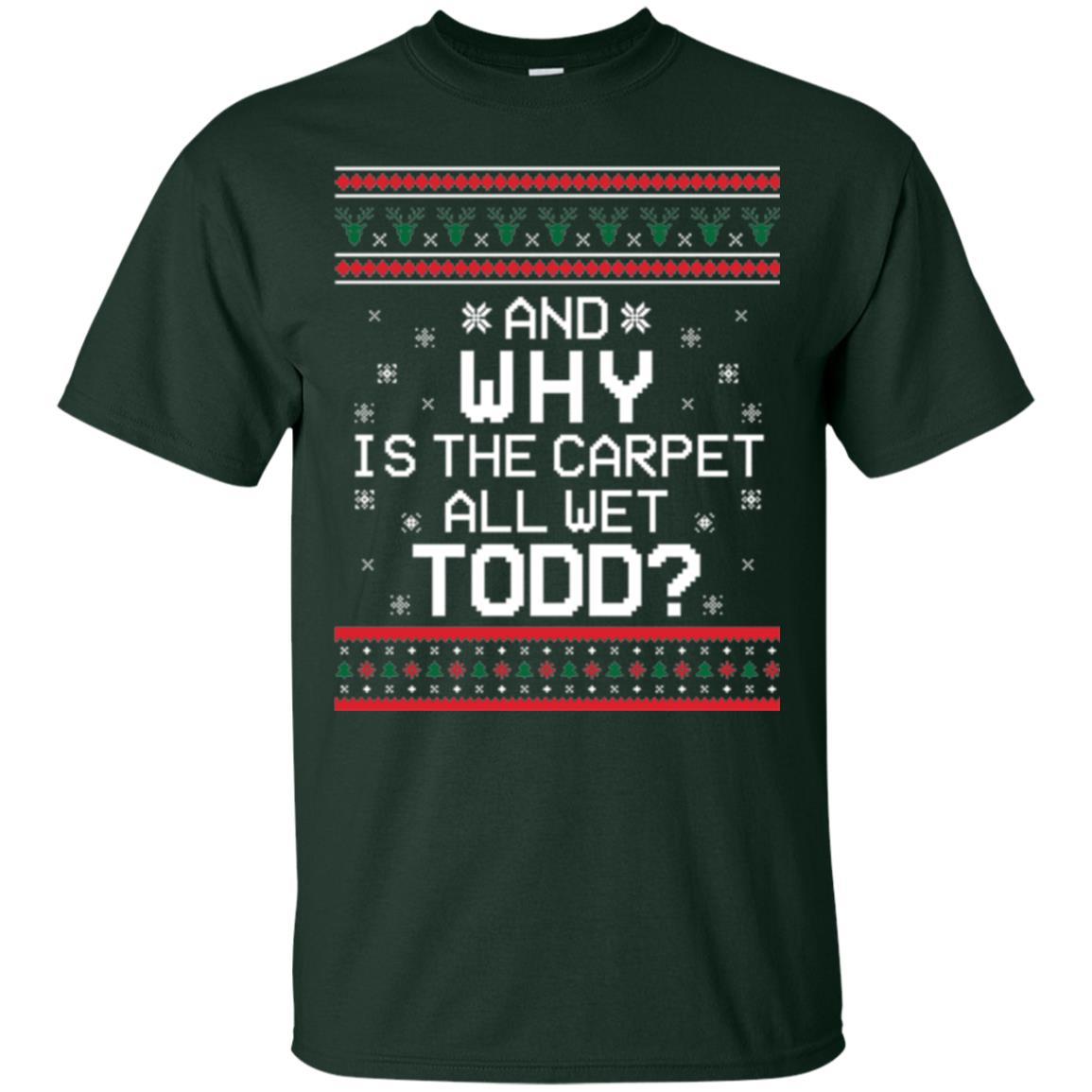 Christmas T-shirt And Why Is The Carpet All Wet Todd Forest Green
