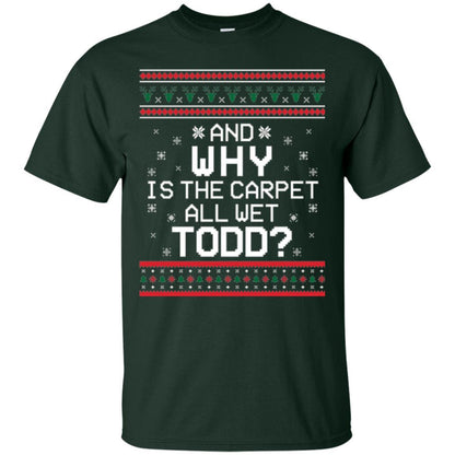 Christmas T-shirt And Why Is The Carpet All Wet Todd Forest Green