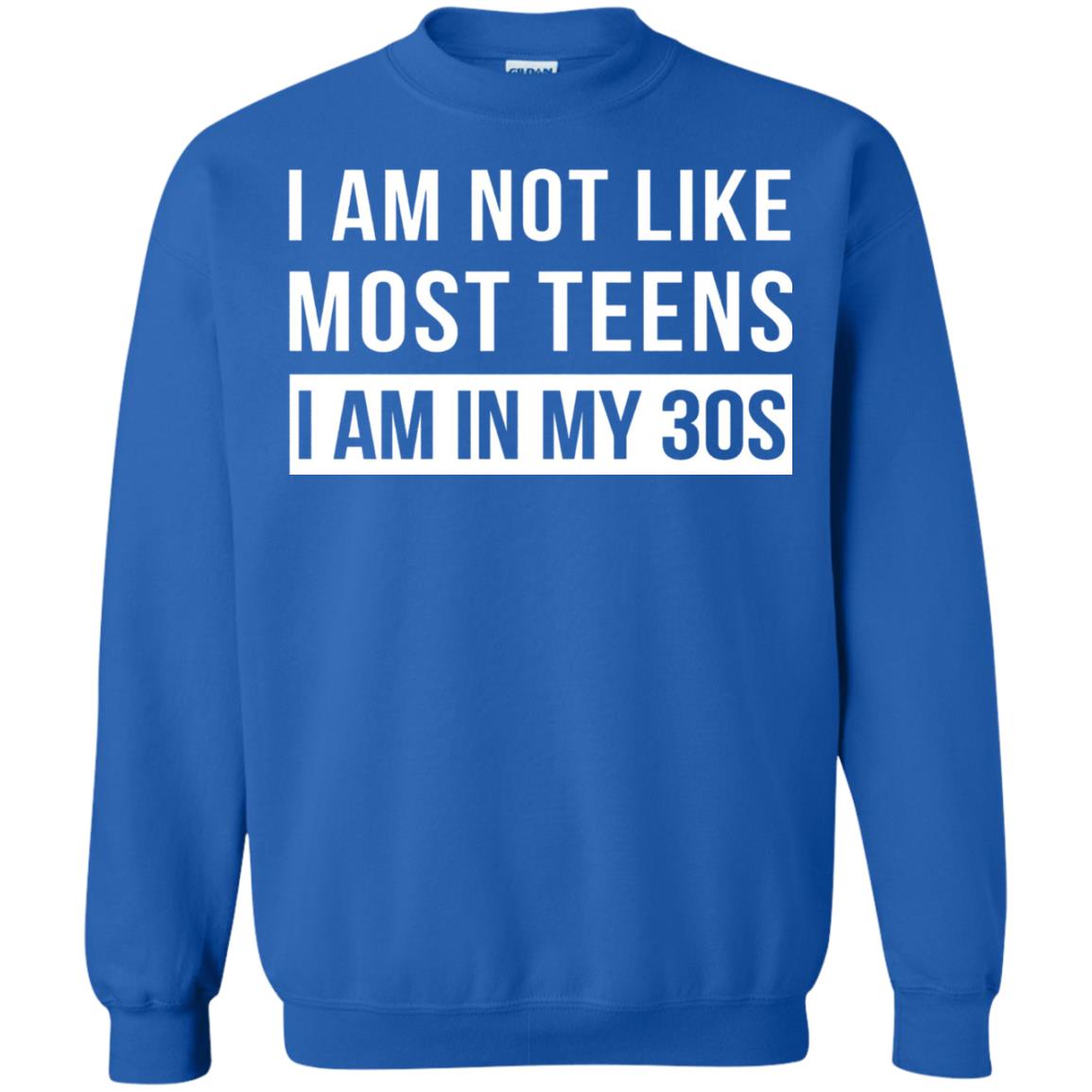 I Am Not Like Most Teens I Am In My 30s Shirt Royal