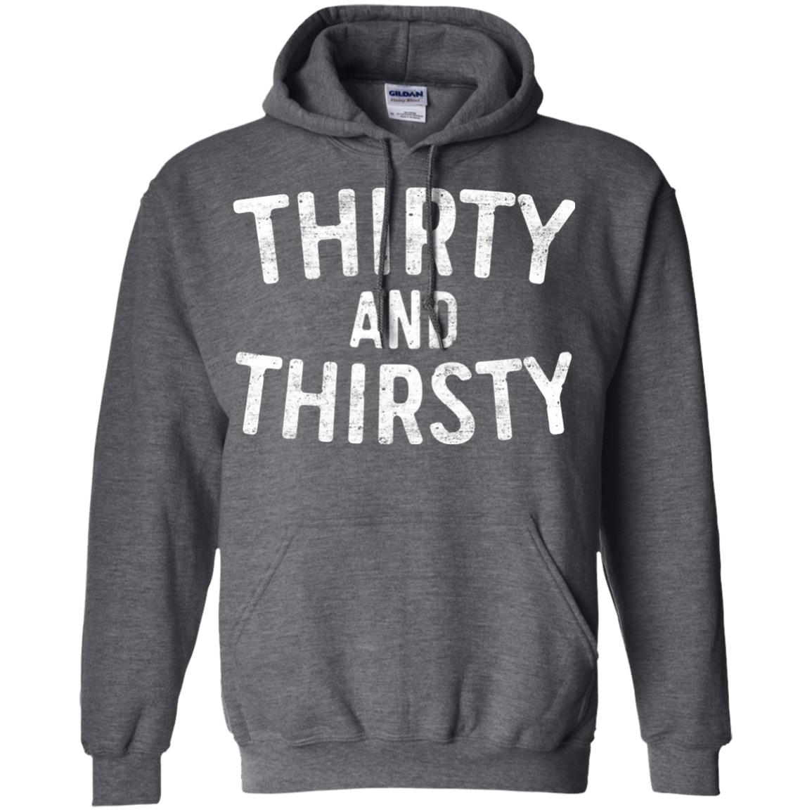 Thirty And Thirsty T-shirt Funny 30th Birthday T-shirt Dark Heather