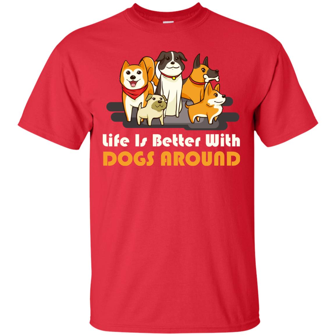 Life Is Better With Dogs Around Best Idea Shirt For Dogs Lover Red