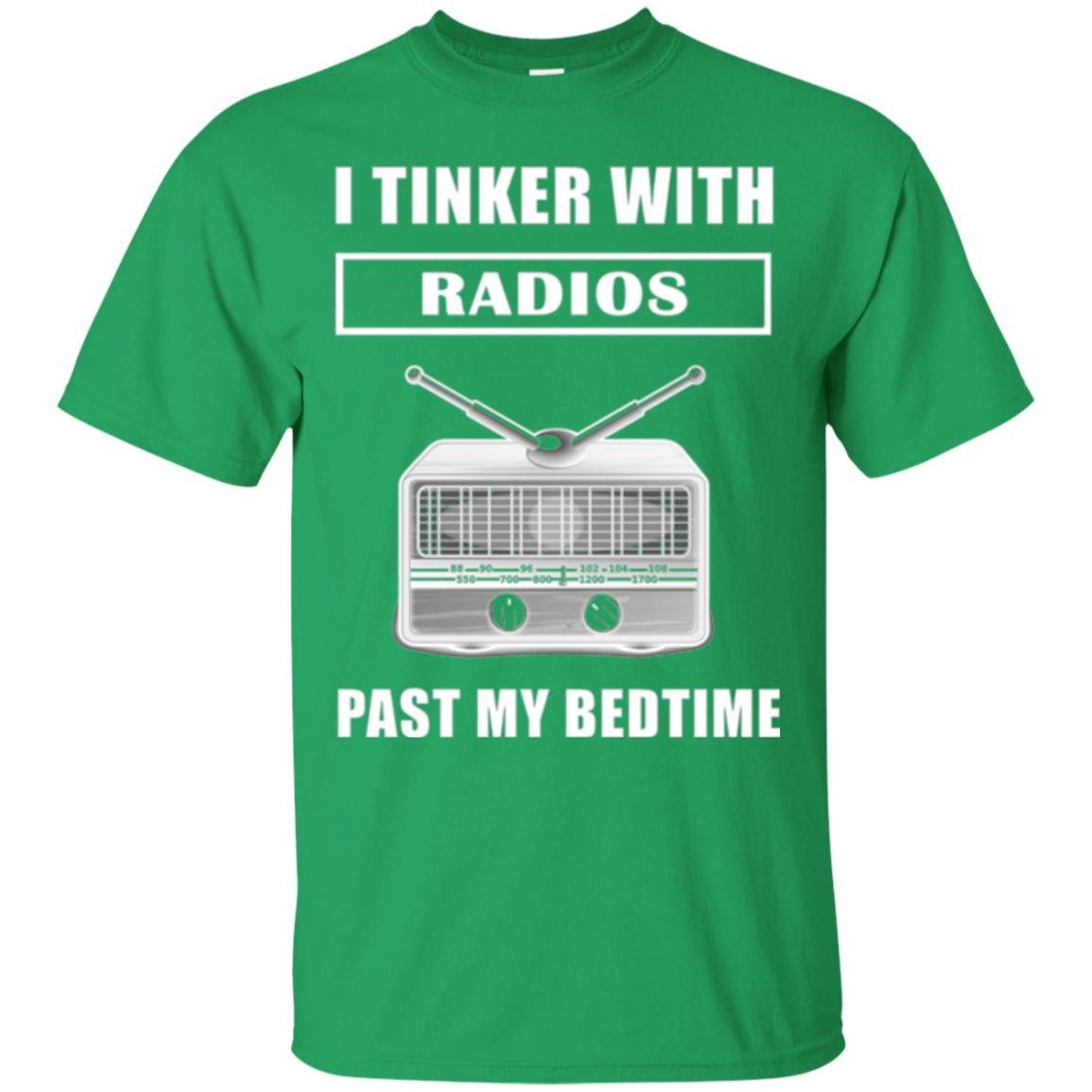 Funny Radio T-shirt I Tinker With Radios Past My Bedtime Irish Green