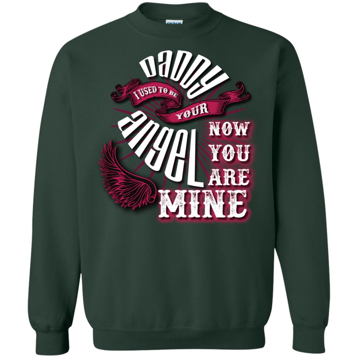 Daddy I Used To Be Your Angel Now You_re Mine T-shirt Forest Green