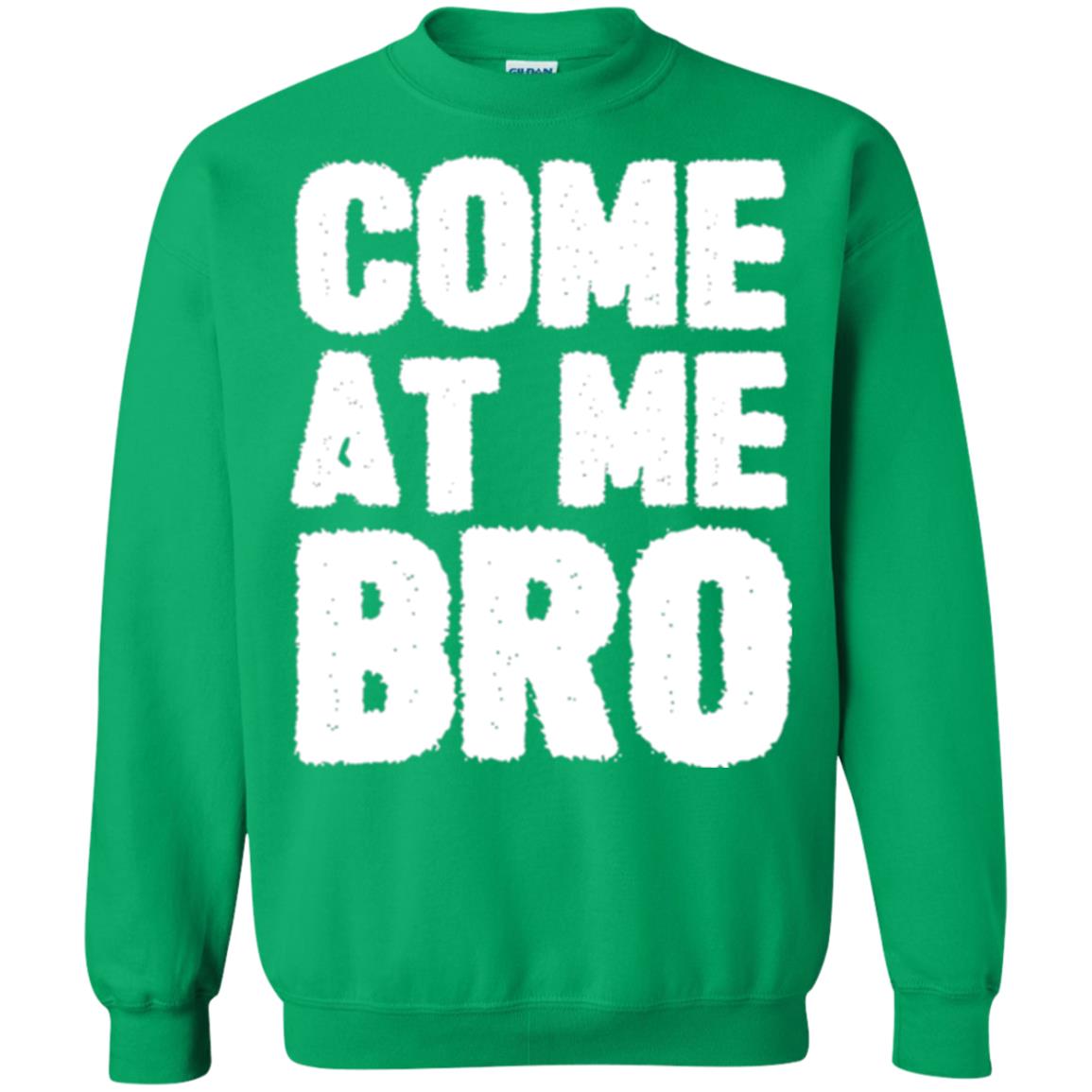 Funny Come At Me Bro T-shirt Irish Green