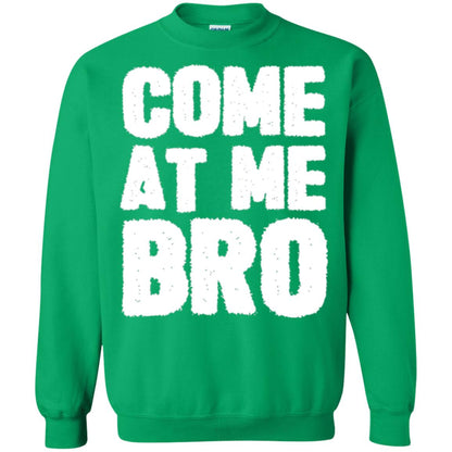 Funny Come At Me Bro T-shirt Irish Green