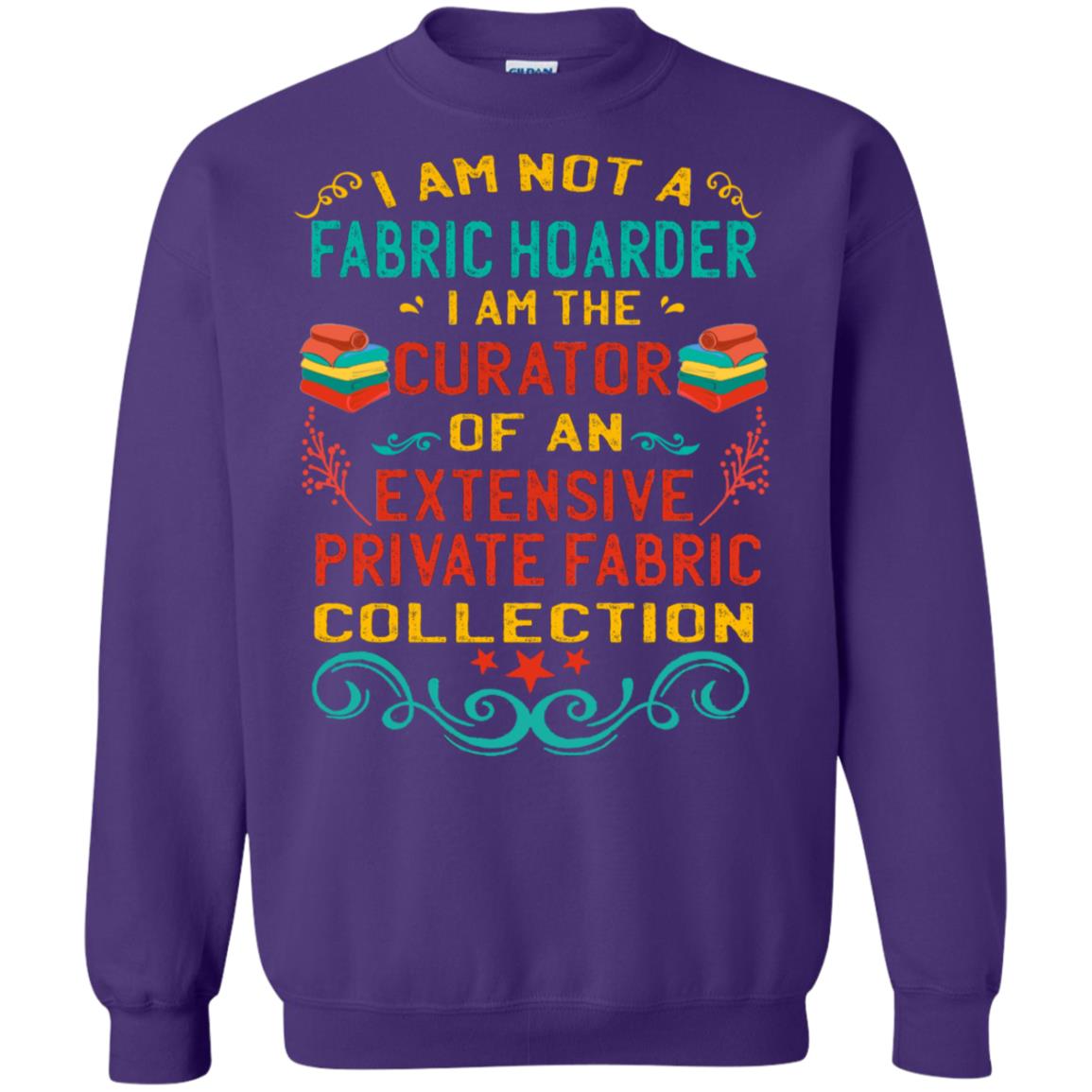 I Am Not Fabric Hoarder I Am The Curator Of An Exensive Private Farbic Collection Shirt Purple