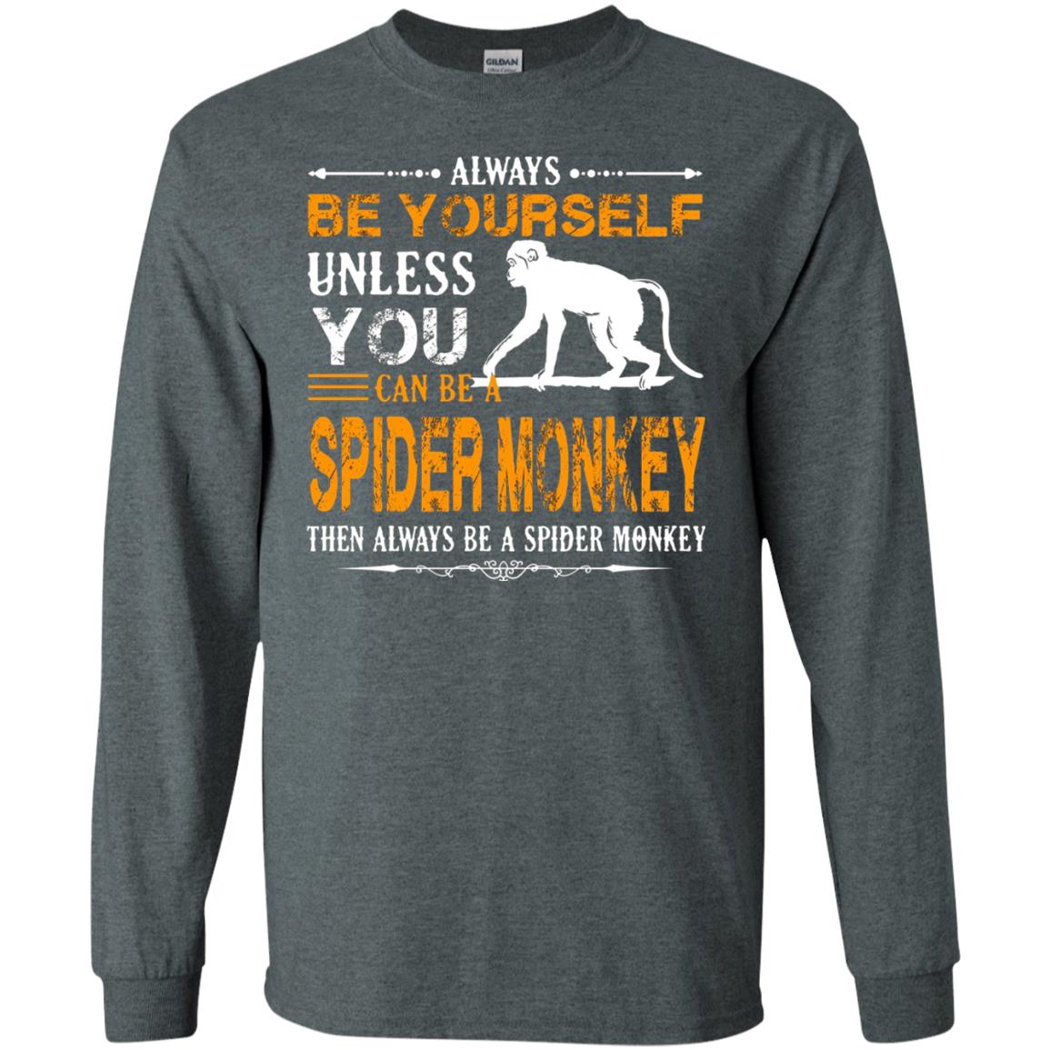Always Be Yourself Unless You Can Be A Spider Monkey Dark Heather