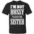 I'm Not Bossy I'm Just A Big Sister Family ShirtG200 Gildan Ultra Cotton T-Shirt