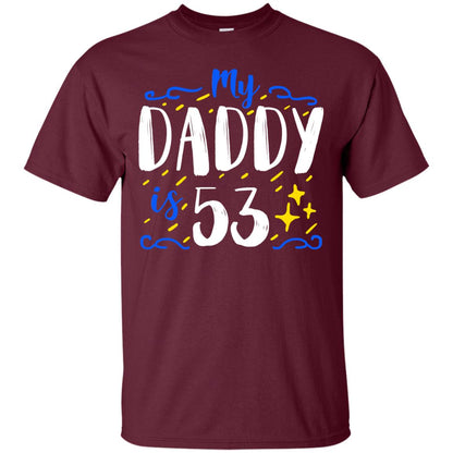 My Daddy Is 53 53rd Birthday Daddy Shirt For Sons Or Daughters Maroon