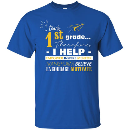 I Teach 1st Grade Therefore I Help Empower Inspire Mentor Transform Believe Encourage Motivate Shirt Royal