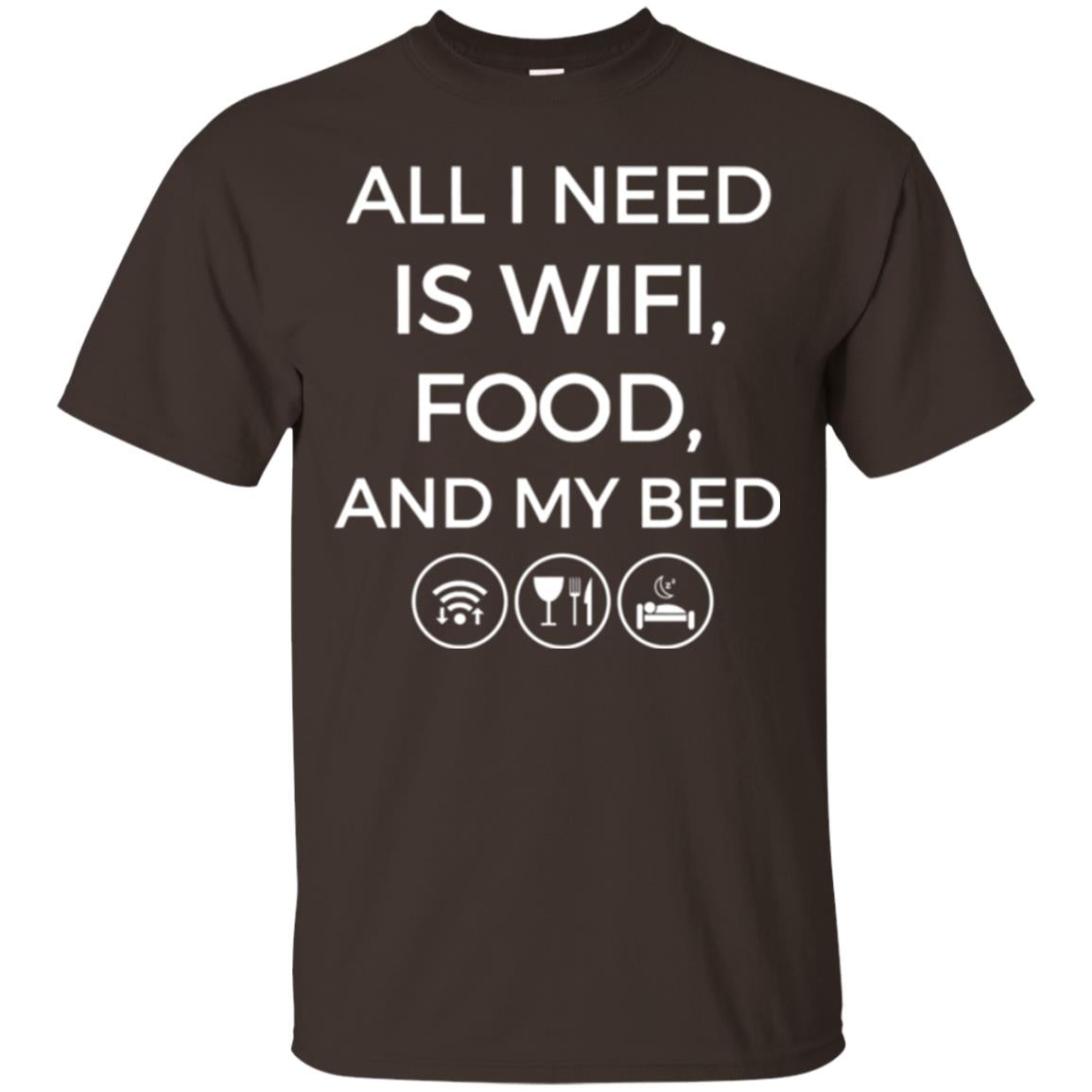 All I Need Is Wifi Food And My Bed T-shirt Dark Chocolate