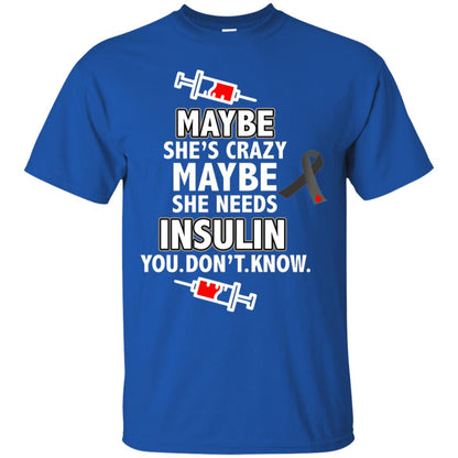 Maybe She's Crazy Or Maybe She Needs Insulin You Don't Know Shirt Royal