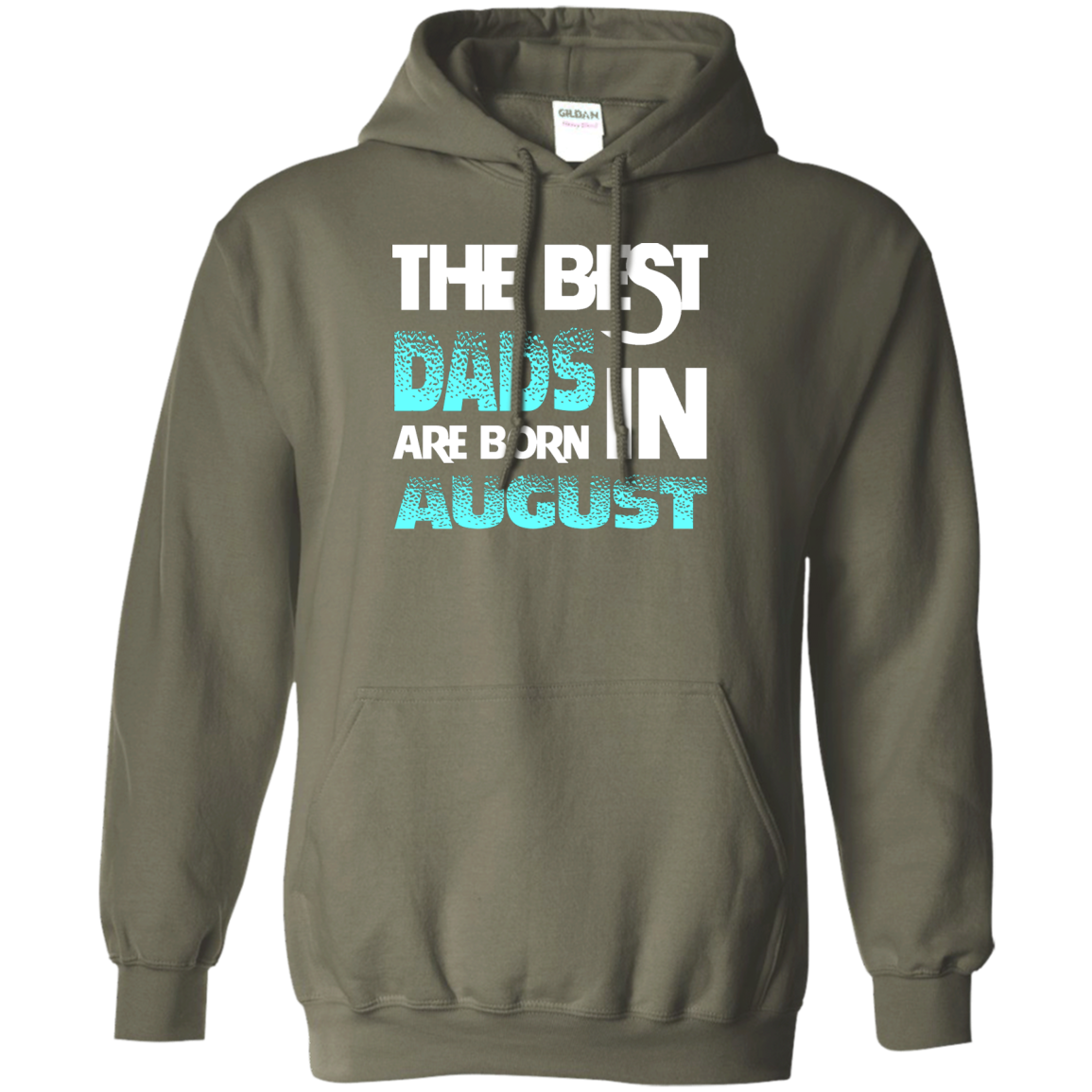 Daddy T-shirt The Best Dads Are Born In August Military Green