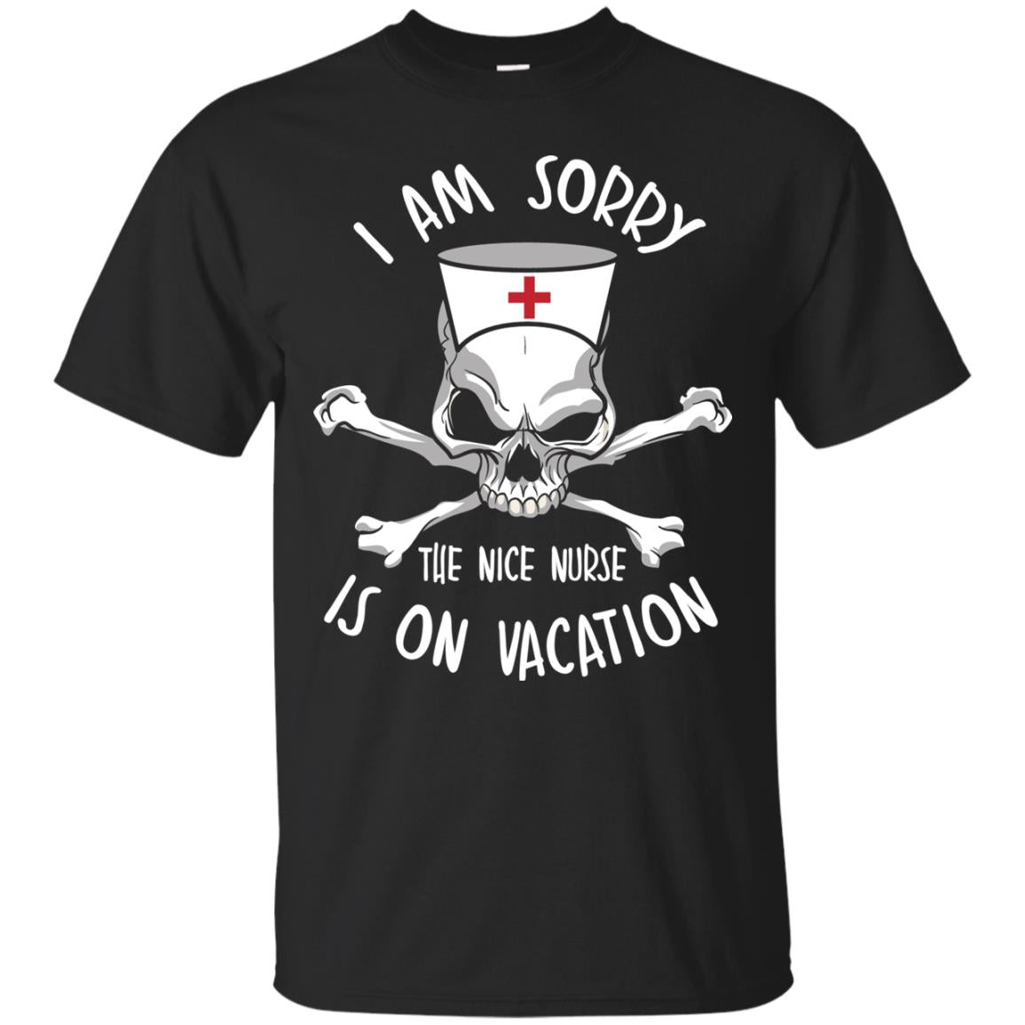I Am Sorry The Nice Nurse Is On Vacation Nurse T-shirt Black