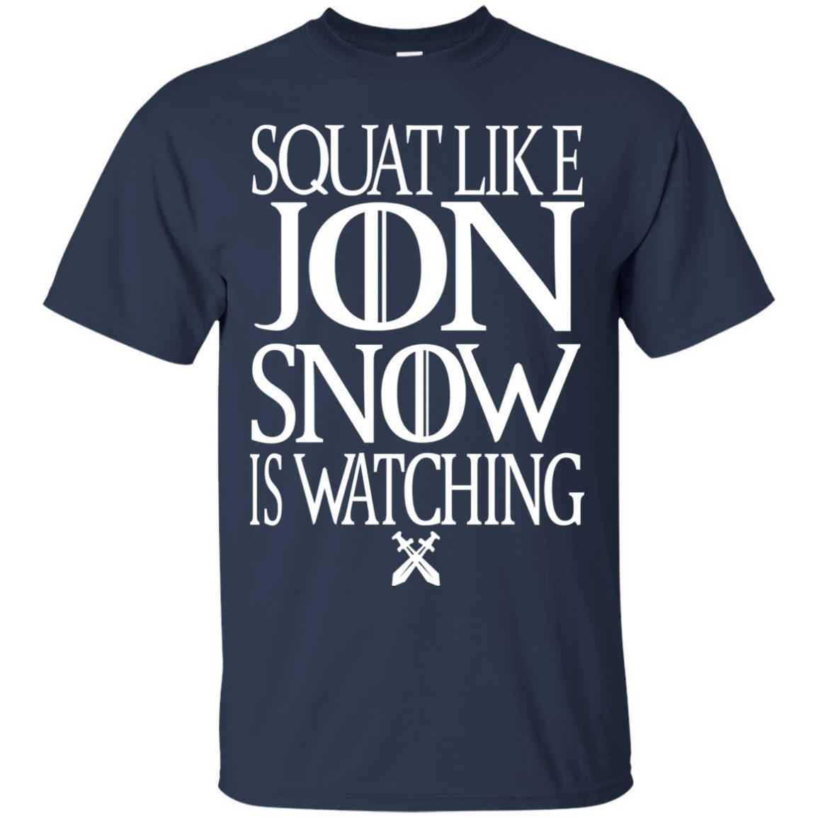 Squat Like Jon Snow Is Watching Shirts Navy