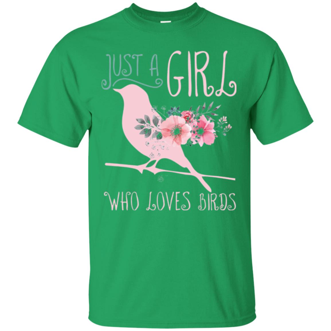 Just A Girl Who Loves Birds Bird Lover T-shirt Irish Green