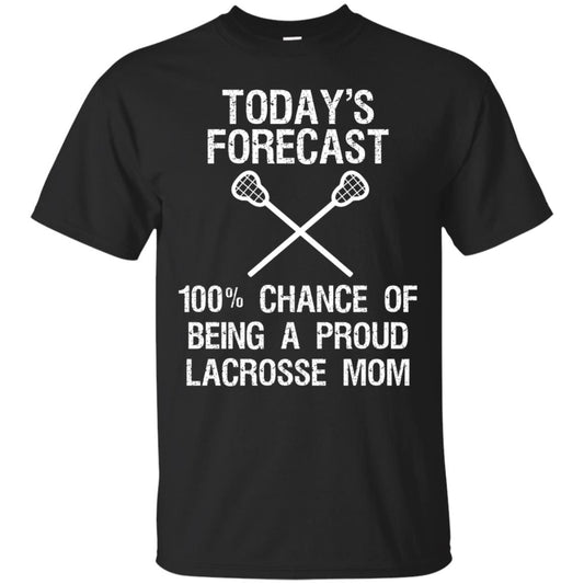 Lacrosse Mom Shirt Today Forecast Chance Of Being A Proud Lacrosse Mom Black