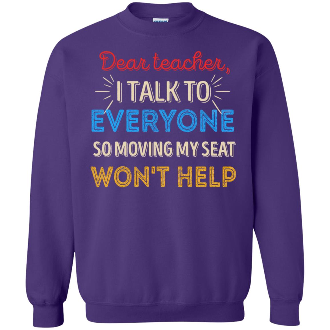 Dear Teacher I Talk To Everyone So Moving My Seat Won't Help Shirt Purple