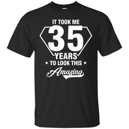 It Took Me 35 Years To Look This Amazing 35th Birthday Shirt Black