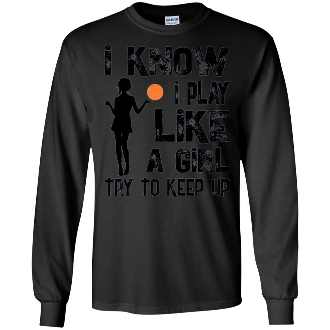 Basketball Lovers T-shirt I Know I Play Like A Girl Black