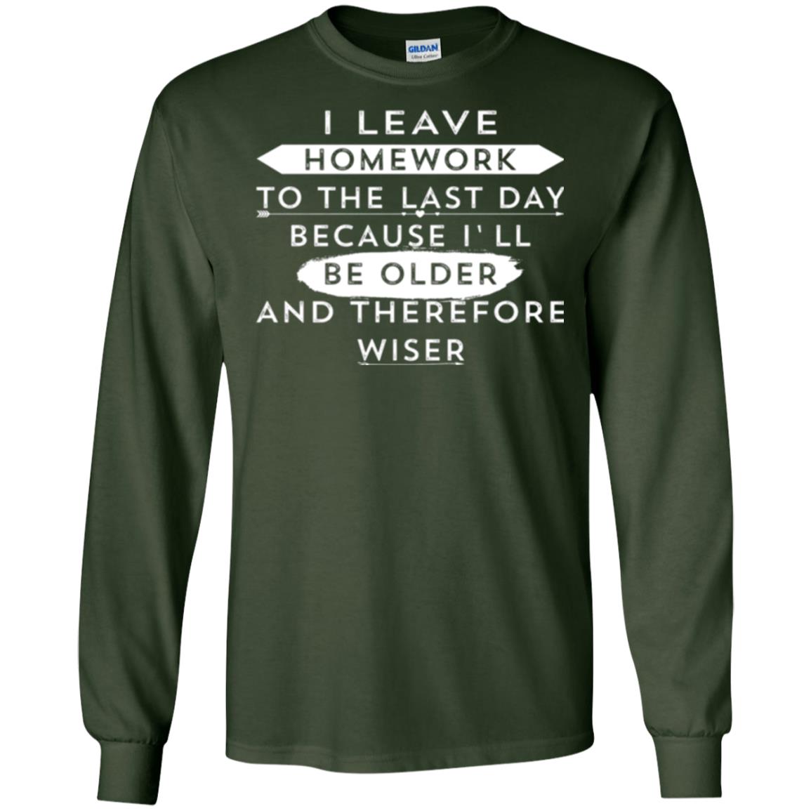 Funny Homework T-shirt I Leave Homework To The Last Day Forest Green