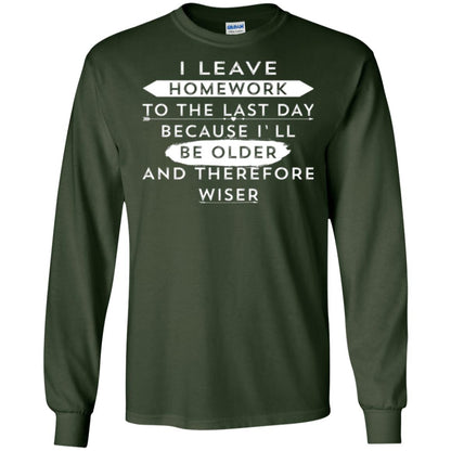 Funny Homework T-shirt I Leave Homework To The Last Day Forest Green