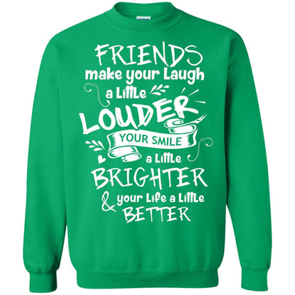 Friends Make Your Laugh A Little Louder Your Smile A Little Brighter Your Life A Little Better Irish Green